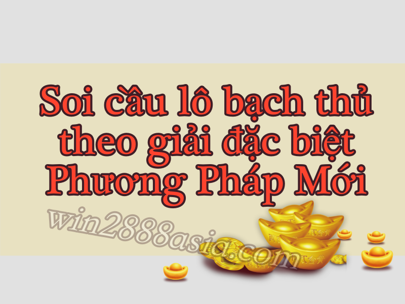 soi-cau-lo-bach-thu-giai-dac-biet