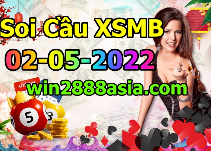 Soi cầu XSMB 02-05-2022 Win2888 Chốt số lô đề miền bắc thứ 3