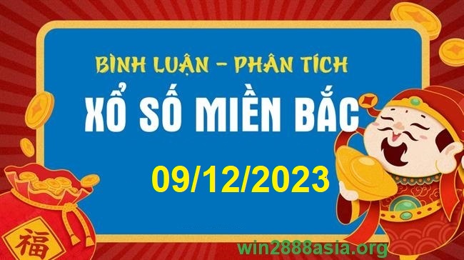 Soi cầu XSMB 09-12-2023 Win2888 Dự đoán Xổ Số Miền Bắc thứ 7