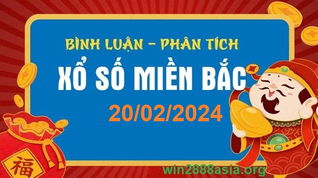 Soi cầu XSMB 20-02-2024 Win2888 Dự đoán Xổ Số Miền Bắc thứ 3