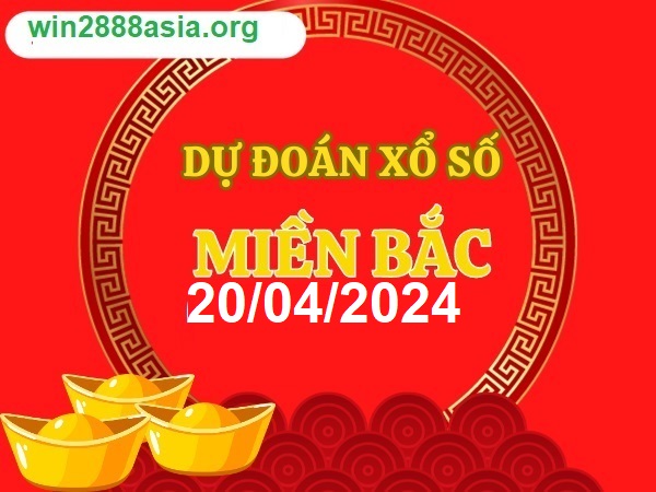 Soi cầu XSMB 20-04-2024 Win2888 Dự đoán Xổ số Miền Bắc thứ 7