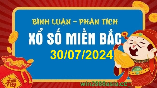 Soi cầu XSMB 30-07-2024 Win2888 Chốt số Lô Đề Miên Bắc thứ 3