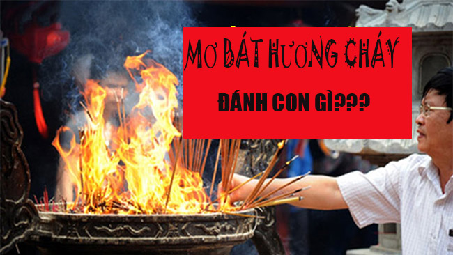 BÁT HƯƠNG CHÁY ĐÁNH CON GÌ