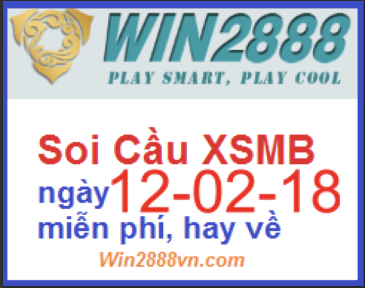 Soi cầu xsmb ngày 12-02-2018 dự đoán chốt số miền bắc win2888